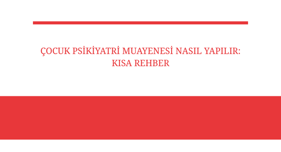cocuk psikiyatri muayenesi nasil yapilir