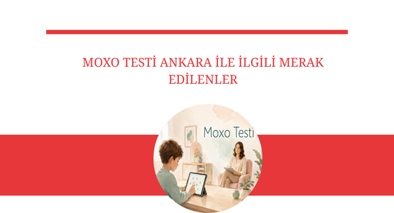 moxo testi ankara ile ilgili merak edilenler