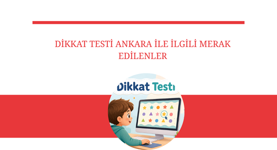 dikkat testi ankara ile ilgili merak edilenler